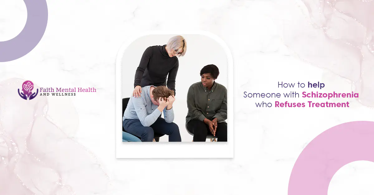 How to Help Someone with Schizophrenia Who Refuses Treatment?