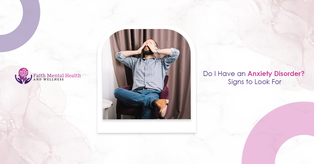 Do I Have an Anxiety Disorder? Signs to Look For